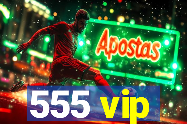 555 vip